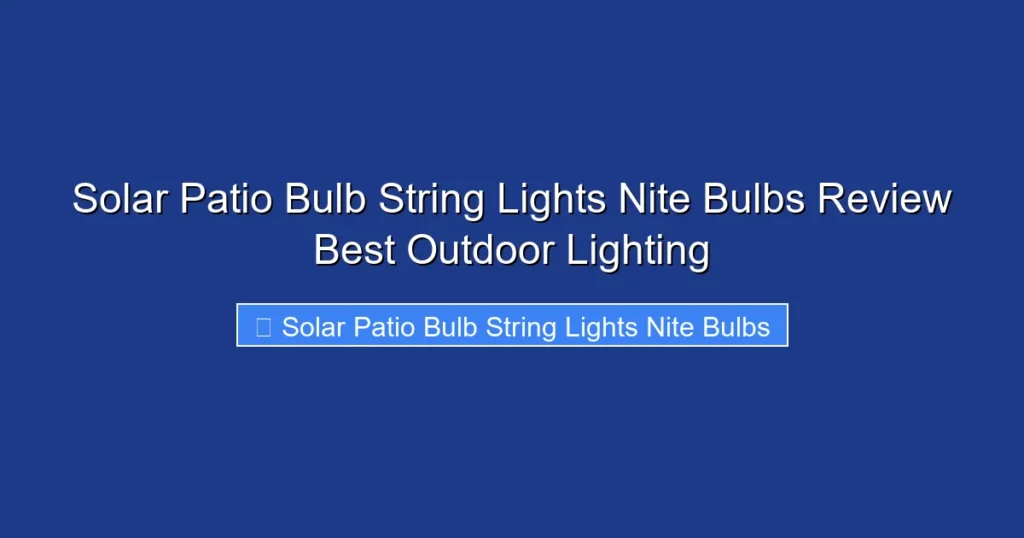 Solar Patio Bulb String Lights Nite Bulbs Review Best Outdoor Lighting