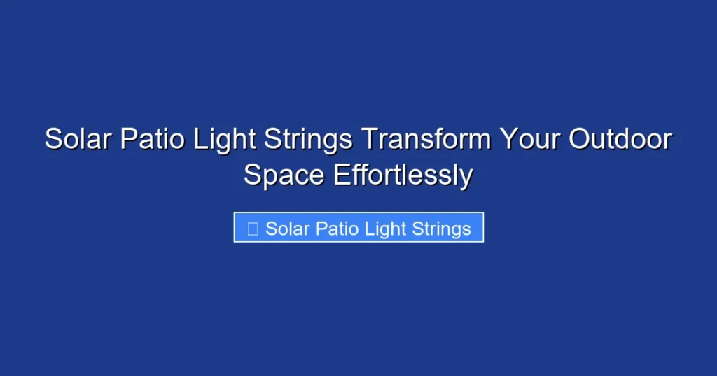 Solar Patio Light Strings Transform Your Outdoor Space Effortlessly