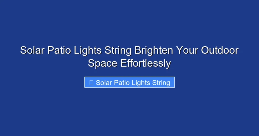 Solar Patio Lights String Brighten Your Outdoor Space Effortlessly