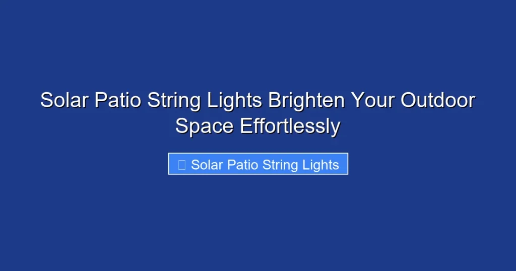 Solar Patio String Lights Brighten Your Outdoor Space Effortlessly