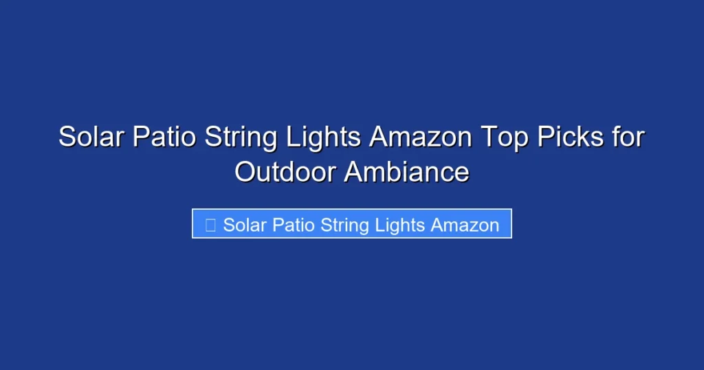 Solar Patio String Lights Amazon Top Picks for Outdoor Ambiance