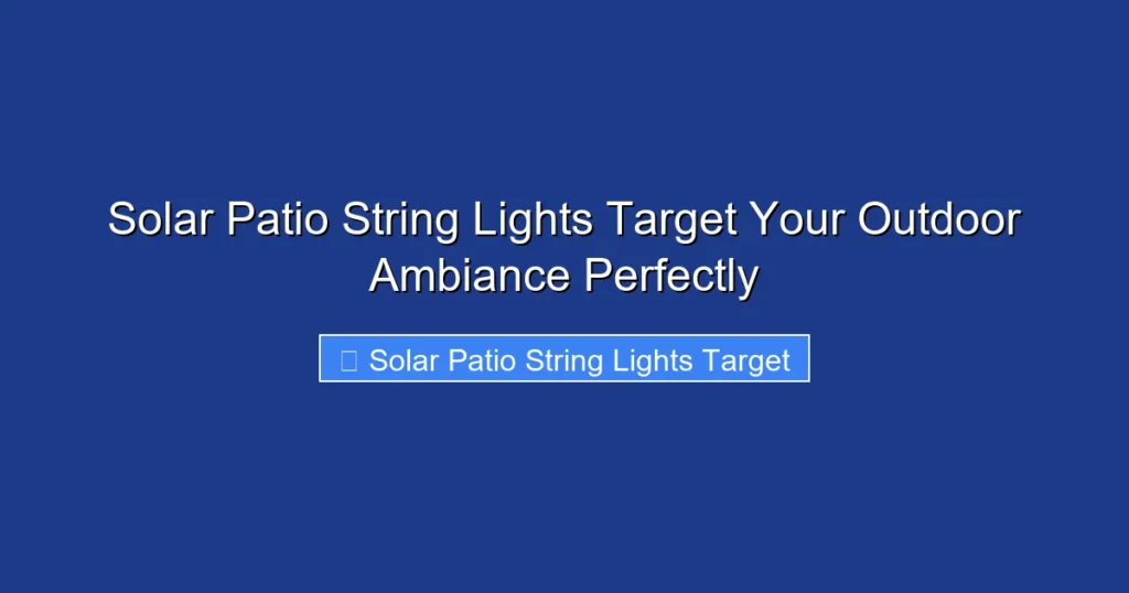 Solar Patio String Lights Target Your Outdoor Ambiance Perfectly