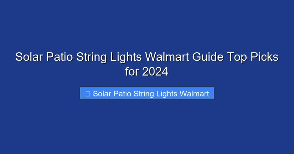 Solar Patio String Lights Walmart Guide Top Picks for 2024