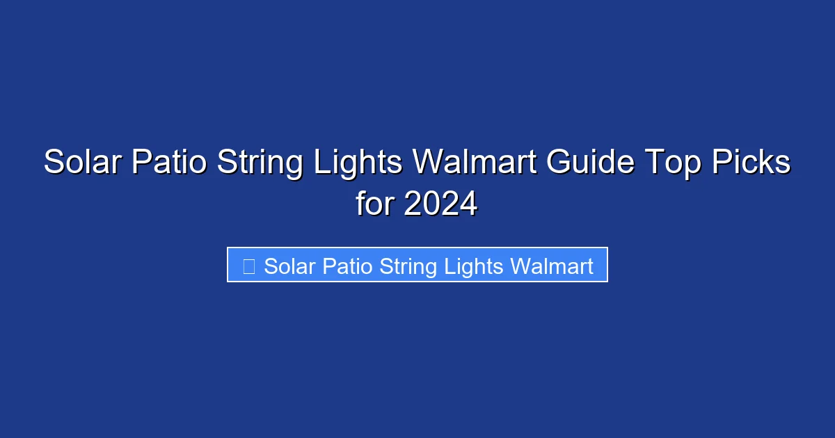 Solar Patio String Lights Walmart Guide Top Picks for 2024