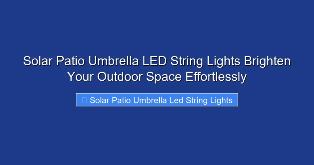 Solar Patio Umbrella LED String Lights Brighten Your Outdoor Space Effortlessly