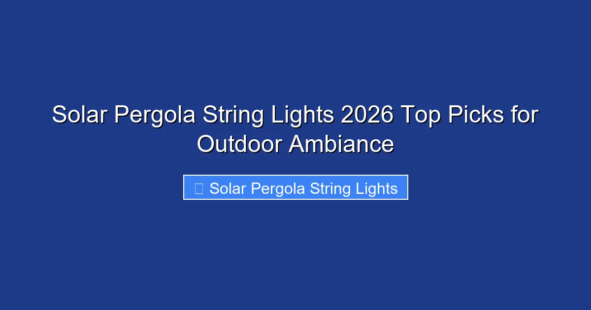 Solar Pergola String Lights 2026 Top Picks for Outdoor Ambiance