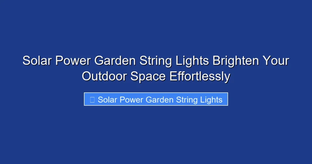 Solar Power Garden String Lights Brighten Your Outdoor Space Effortlessly