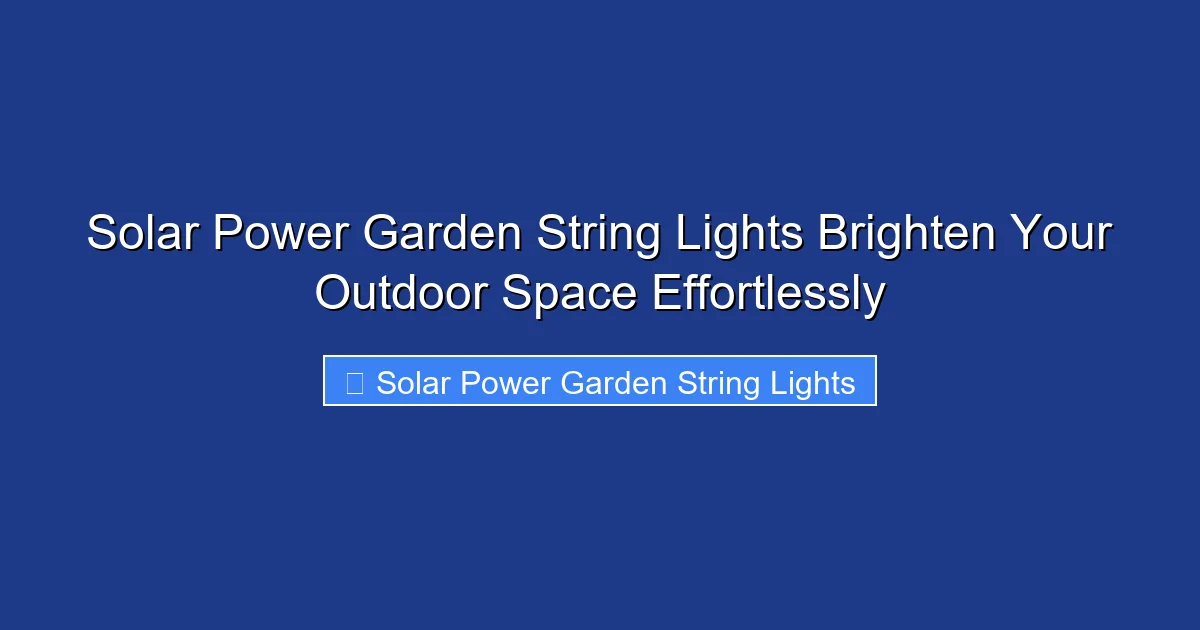 Solar Power Garden String Lights Brighten Your Outdoor Space Effortlessly