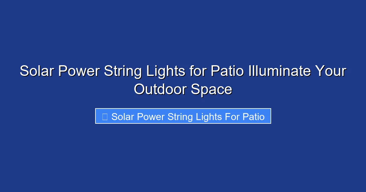 Solar Power String Lights for Patio Illuminate Your Outdoor Space