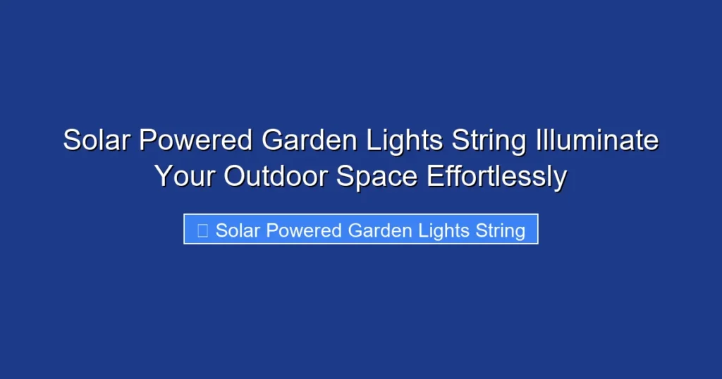 Solar Powered Garden Lights String Illuminate Your Outdoor Space Effortlessly
