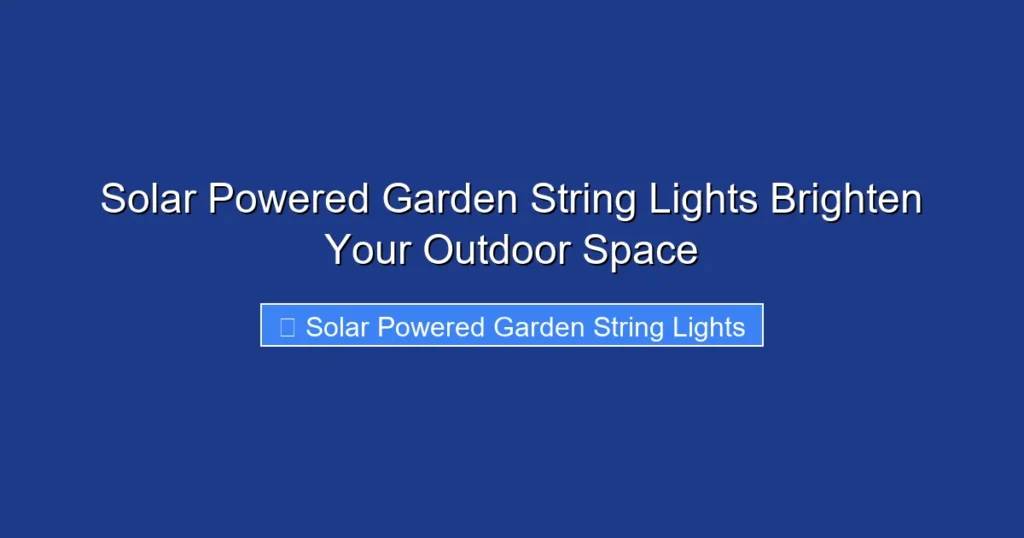 Solar Powered Garden String Lights Brighten Your Outdoor Space