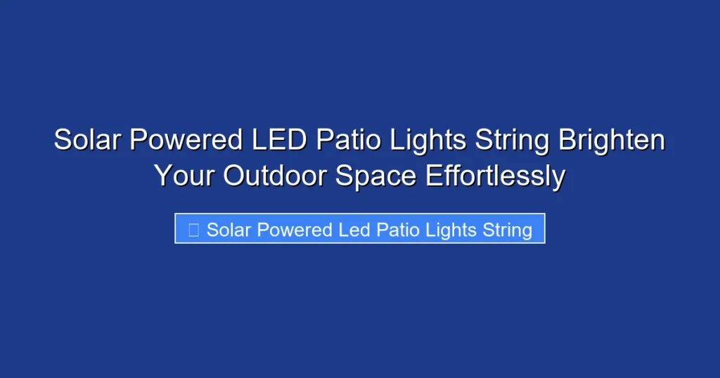 Solar Powered LED Patio Lights String Brighten Your Outdoor Space Effortlessly