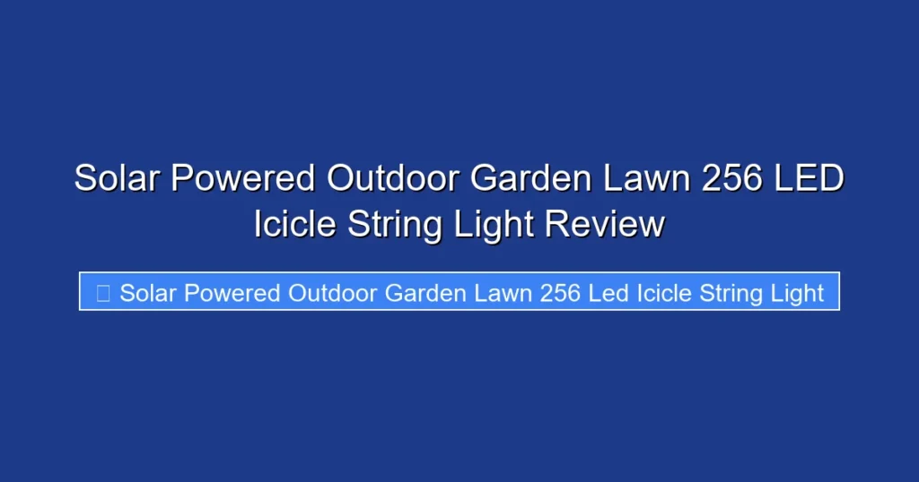 Solar Powered Outdoor Garden Lawn 256 LED Icicle String Light Review