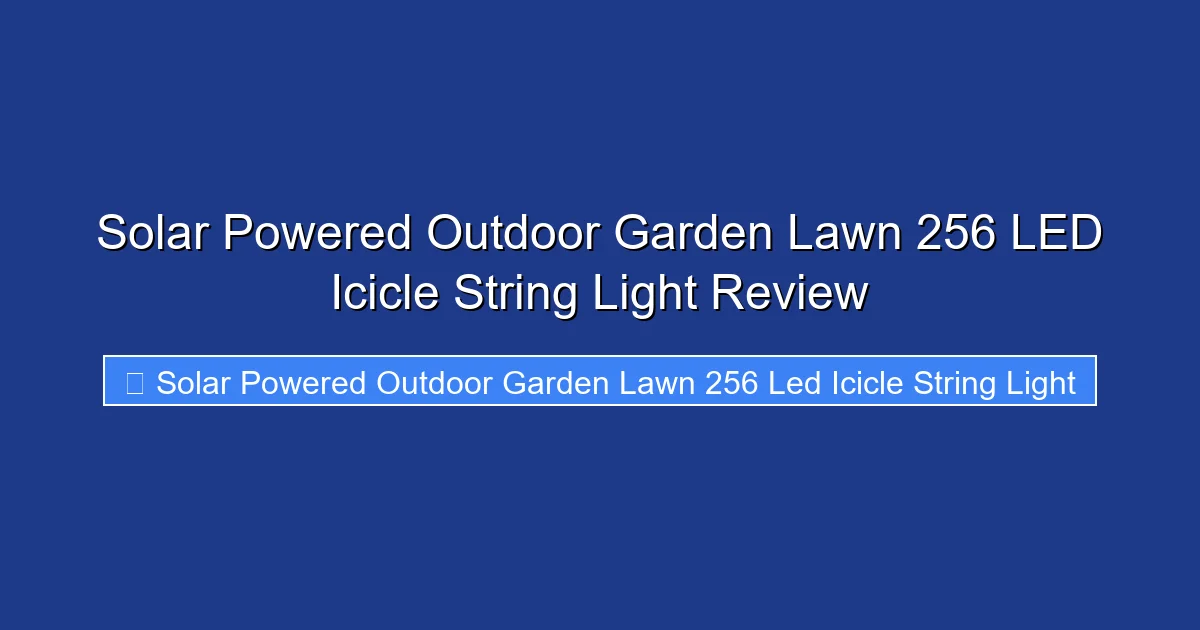 Solar Powered Outdoor Garden Lawn 256 LED Icicle String Light Review