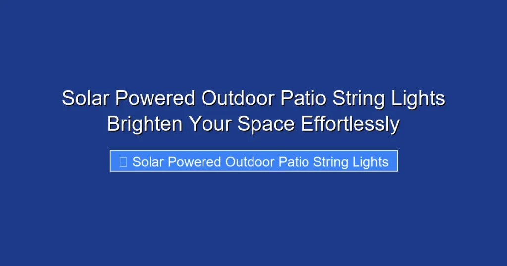 Solar Powered Outdoor Patio String Lights Brighten Your Space Effortlessly