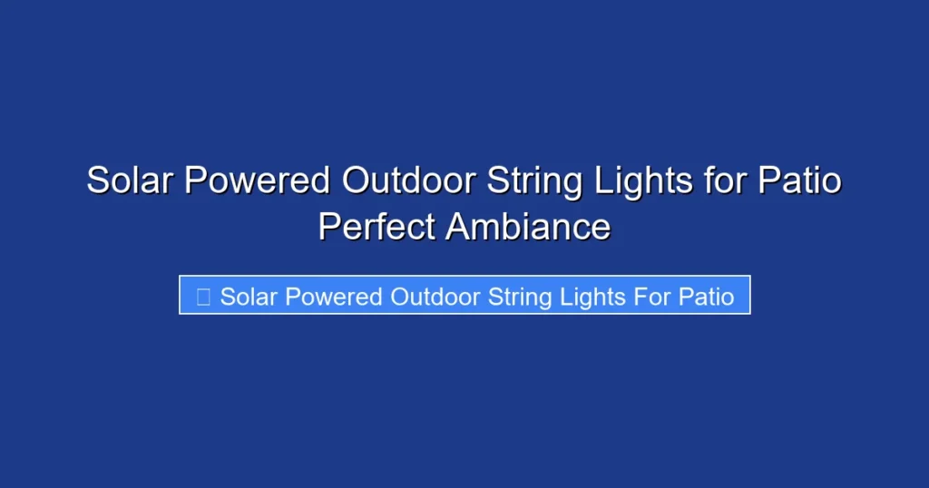 Solar Powered Outdoor String Lights for Patio Perfect Ambiance