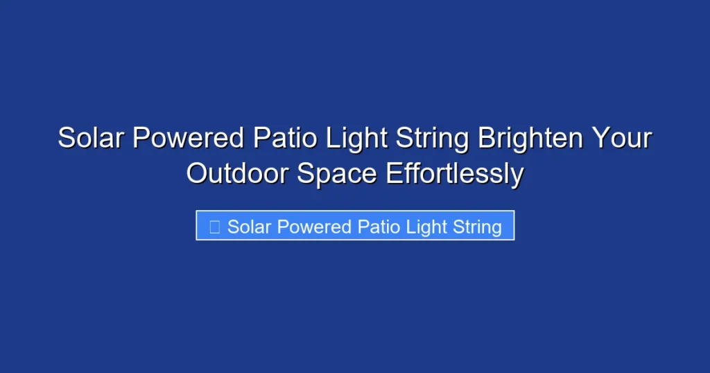 Solar Powered Patio Light String Brighten Your Outdoor Space Effortlessly