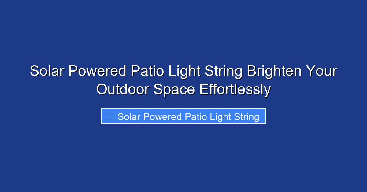 Solar Powered Patio Light String Brighten Your Outdoor Space Effortlessly