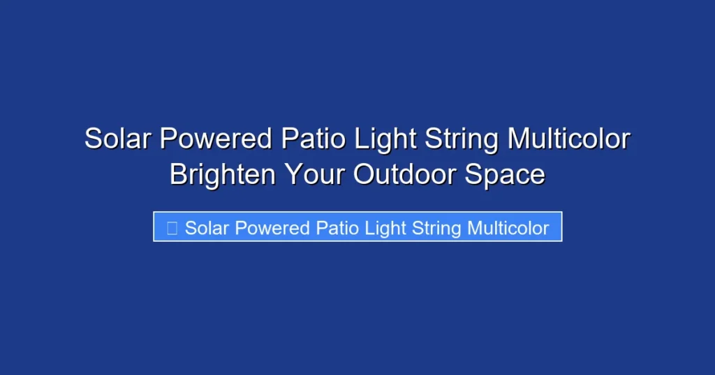 Solar Powered Patio Light String Multicolor Brighten Your Outdoor Space