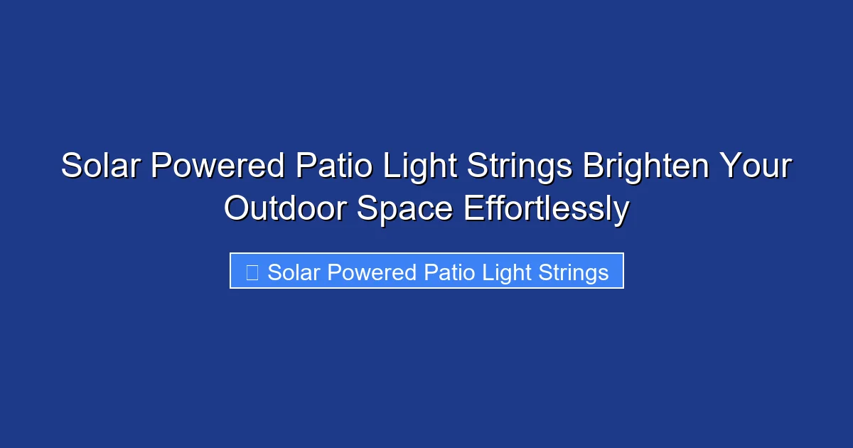Solar Powered Patio Light Strings Brighten Your Outdoor Space Effortlessly