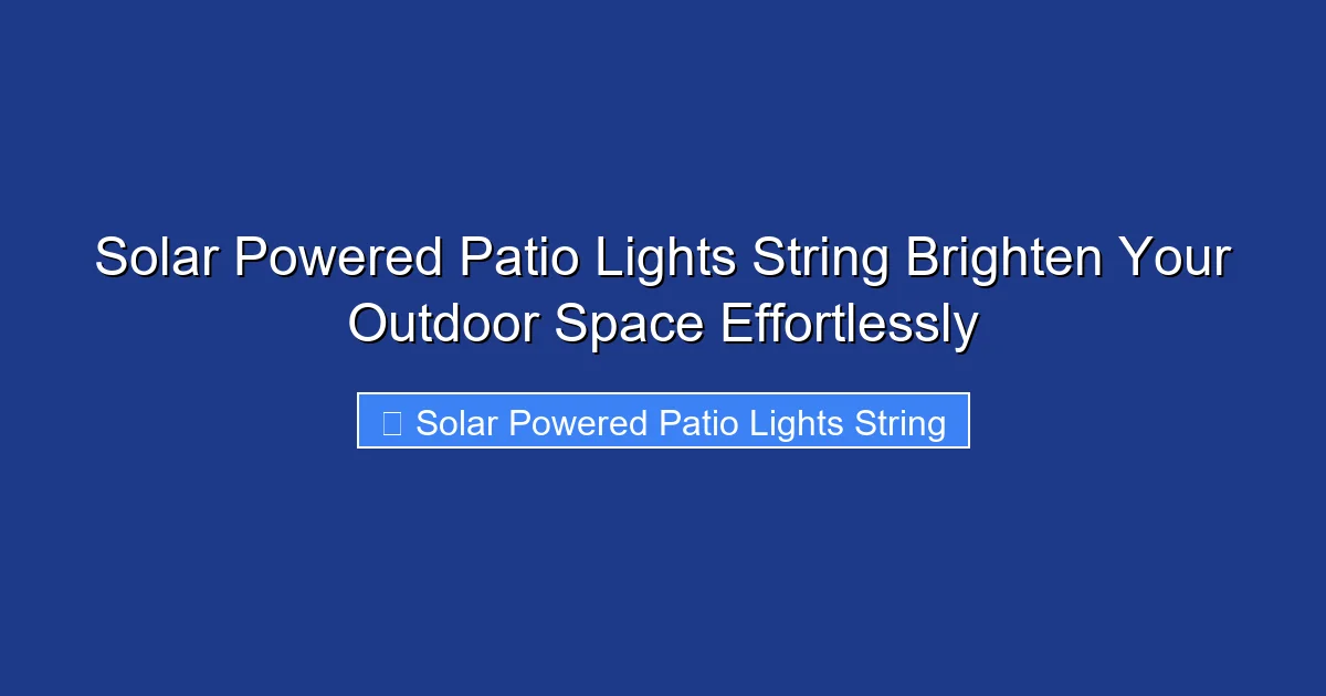 Solar Powered Patio Lights String Brighten Your Outdoor Space Effortlessly