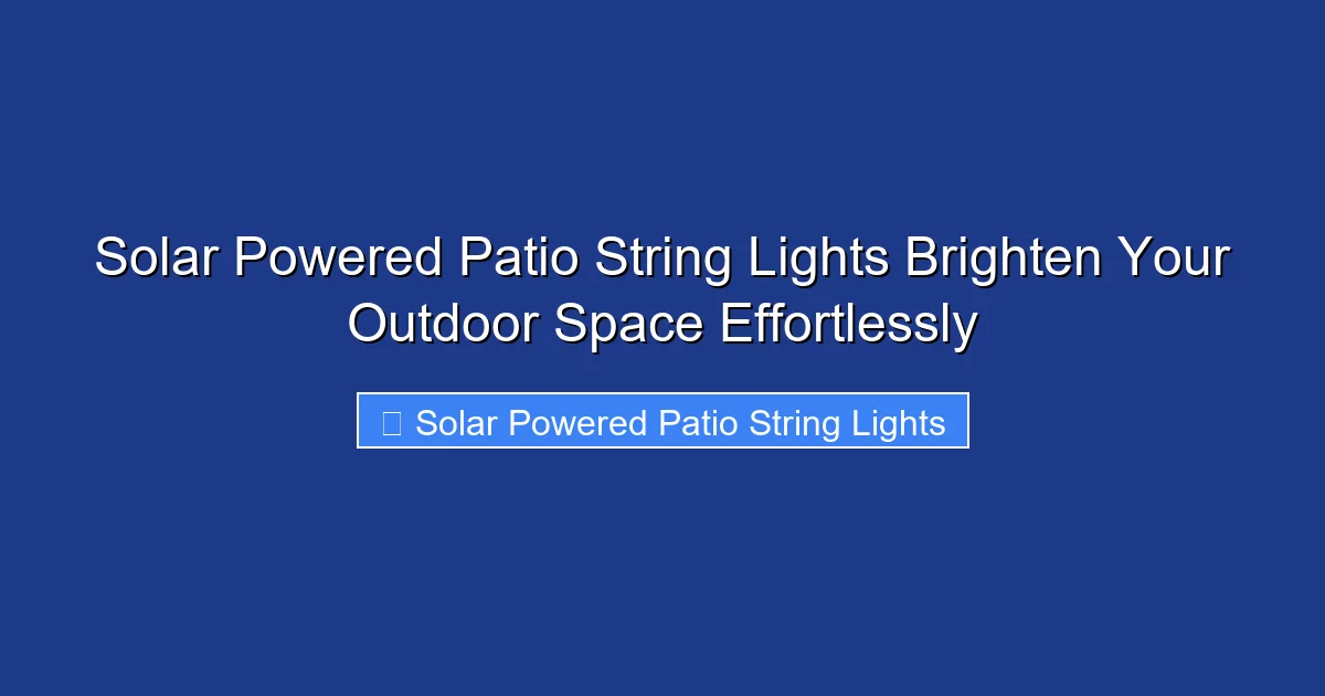 Solar Powered Patio String Lights Brighten Your Outdoor Space Effortlessly