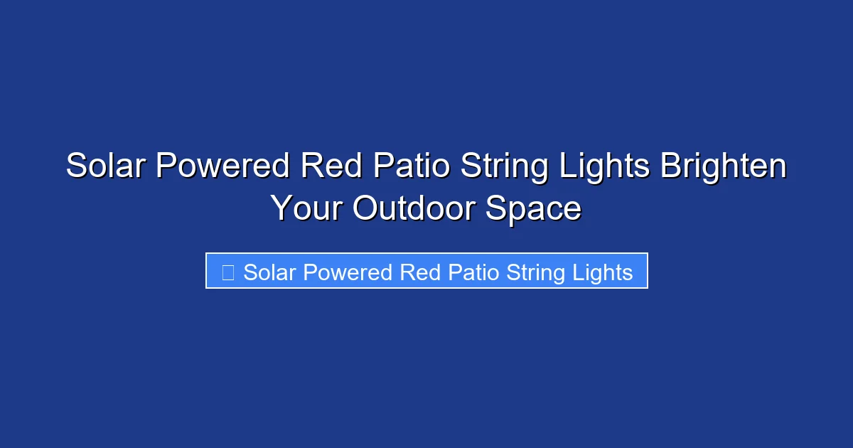 Solar Powered Red Patio String Lights Brighten Your Outdoor Space