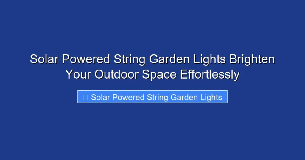 Solar Powered String Garden Lights Brighten Your Outdoor Space Effortlessly