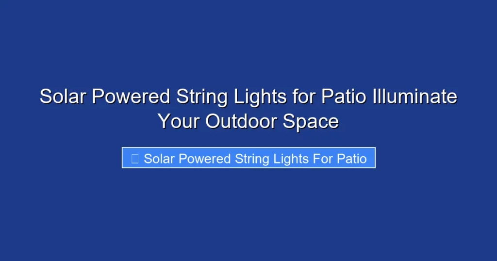 Solar Powered String Lights for Patio Illuminate Your Outdoor Space