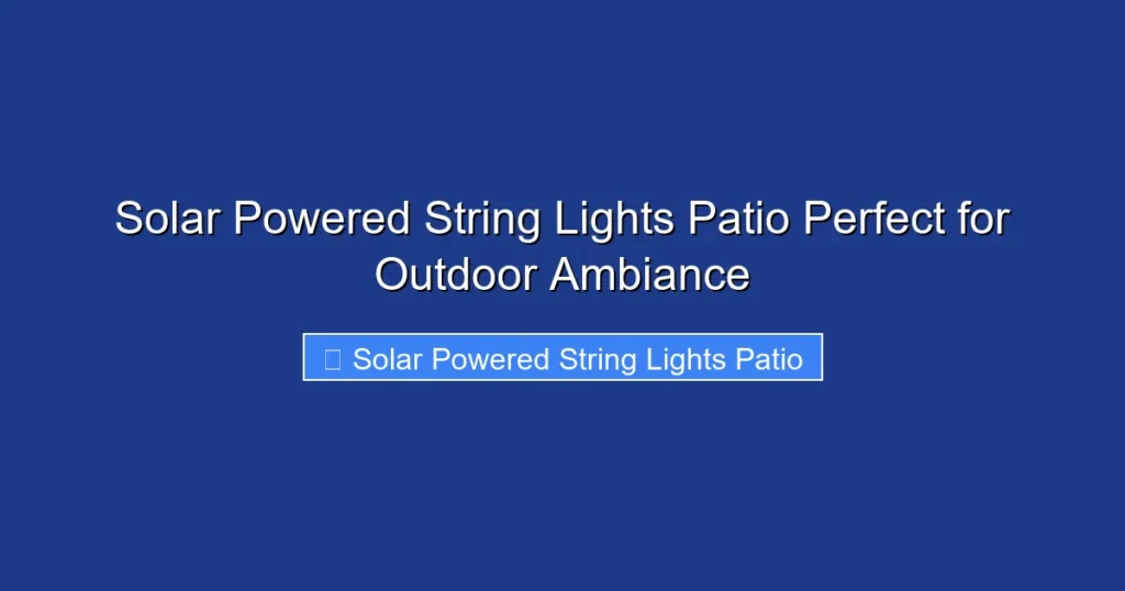 Solar Powered String Lights Patio Perfect for Outdoor Ambiance