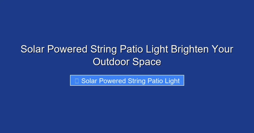 Solar Powered String Patio Light Brighten Your Outdoor Space