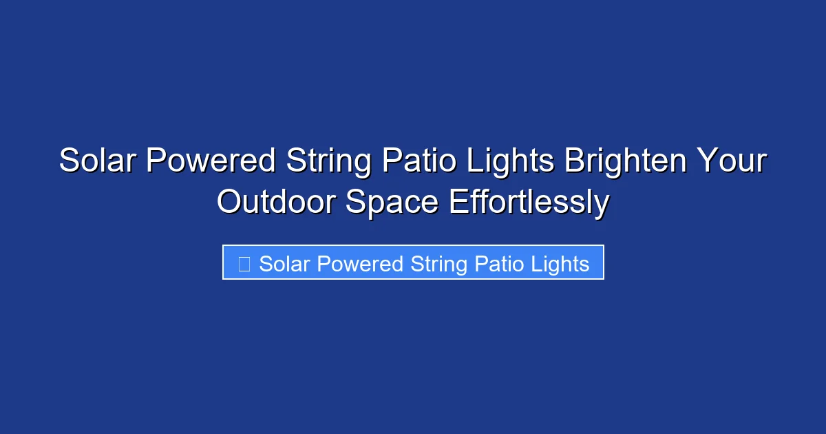 Solar Powered String Patio Lights Brighten Your Outdoor Space Effortlessly