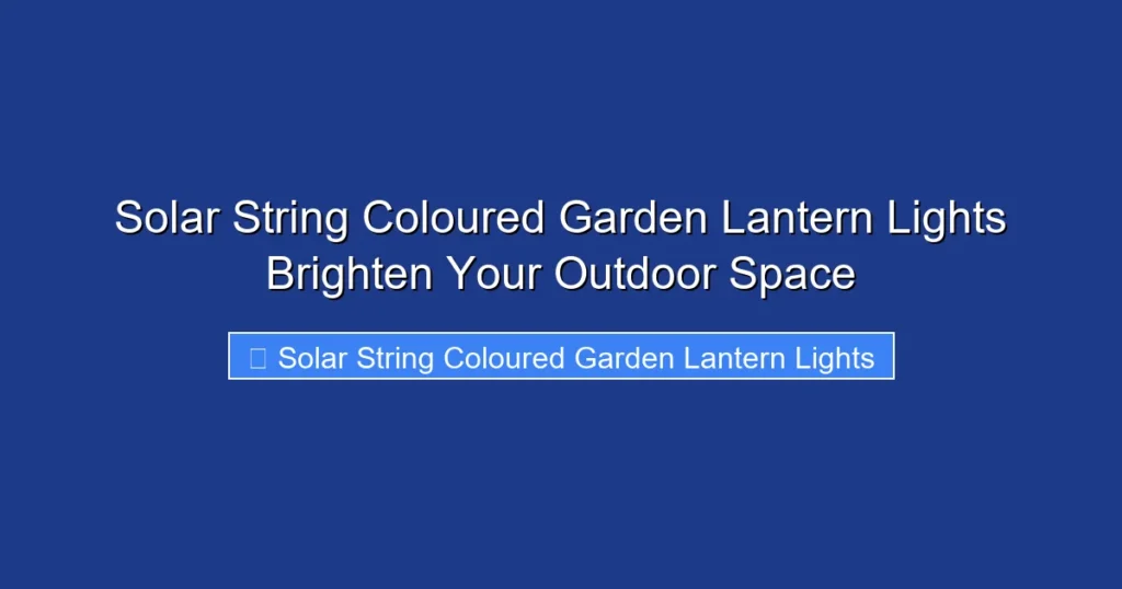 Solar String Coloured Garden Lantern Lights Brighten Your Outdoor Space
