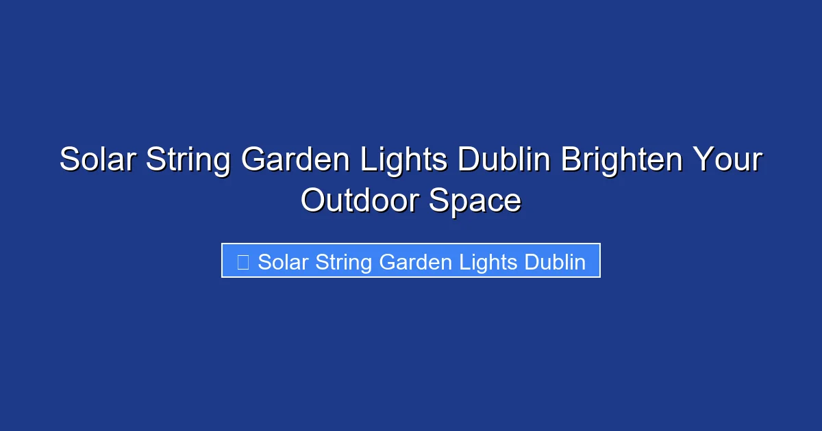 Solar String Garden Lights Dublin Brighten Your Outdoor Space
