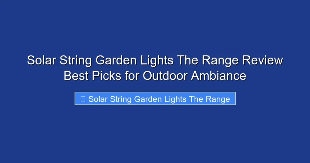 Solar String Garden Lights The Range Review Best Picks for Outdoor Ambiance