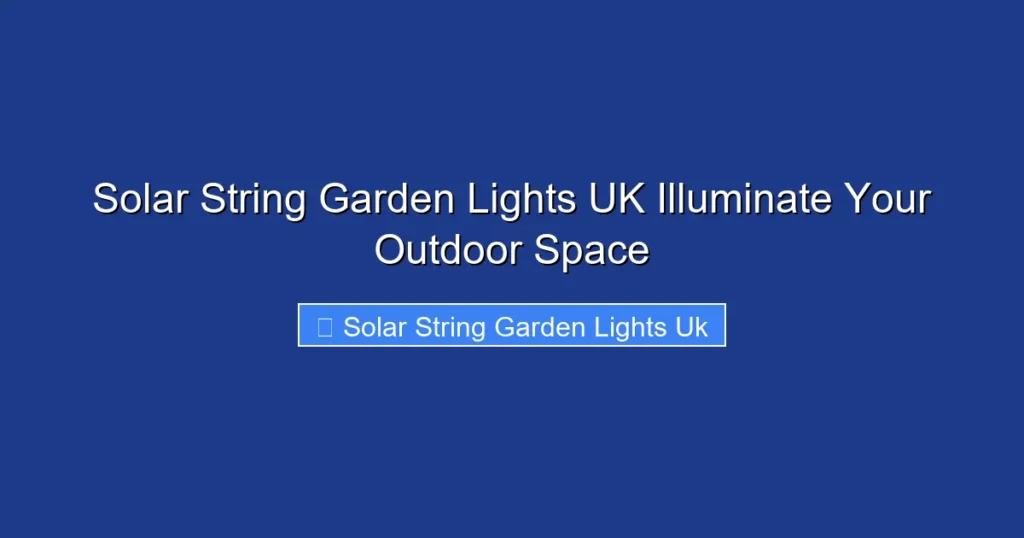 Solar String Garden Lights UK Illuminate Your Outdoor Space