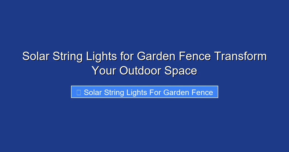Solar String Lights for Garden Fence Transform Your Outdoor Space