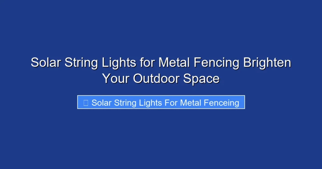 Solar String Lights for Metal Fencing Brighten Your Outdoor Space