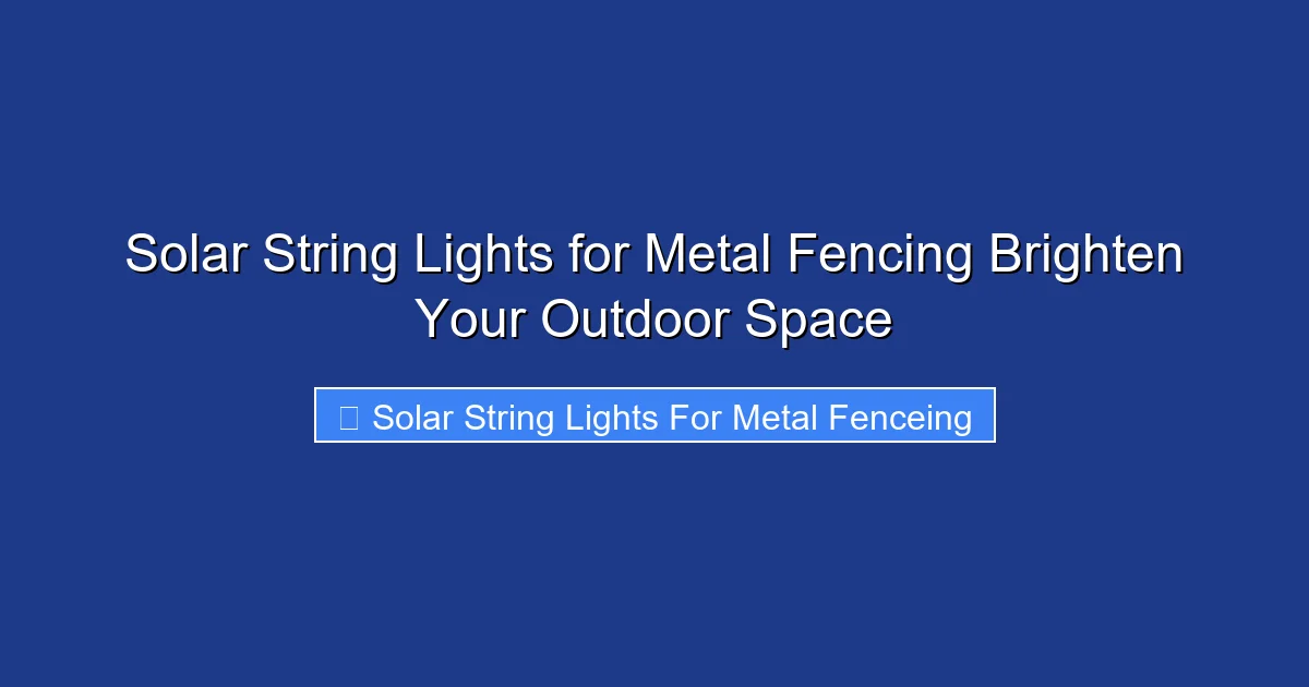 Solar String Lights for Metal Fencing Brighten Your Outdoor Space