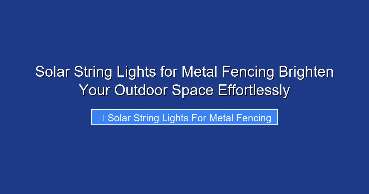 Solar String Lights for Metal Fencing Brighten Your Outdoor Space Effortlessly