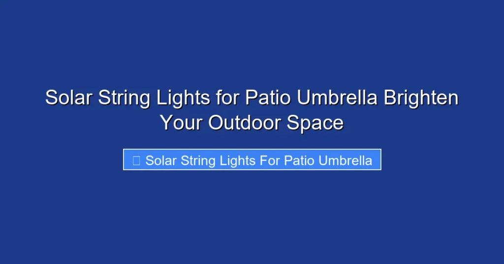 Solar String Lights for Patio Umbrella Brighten Your Outdoor Space