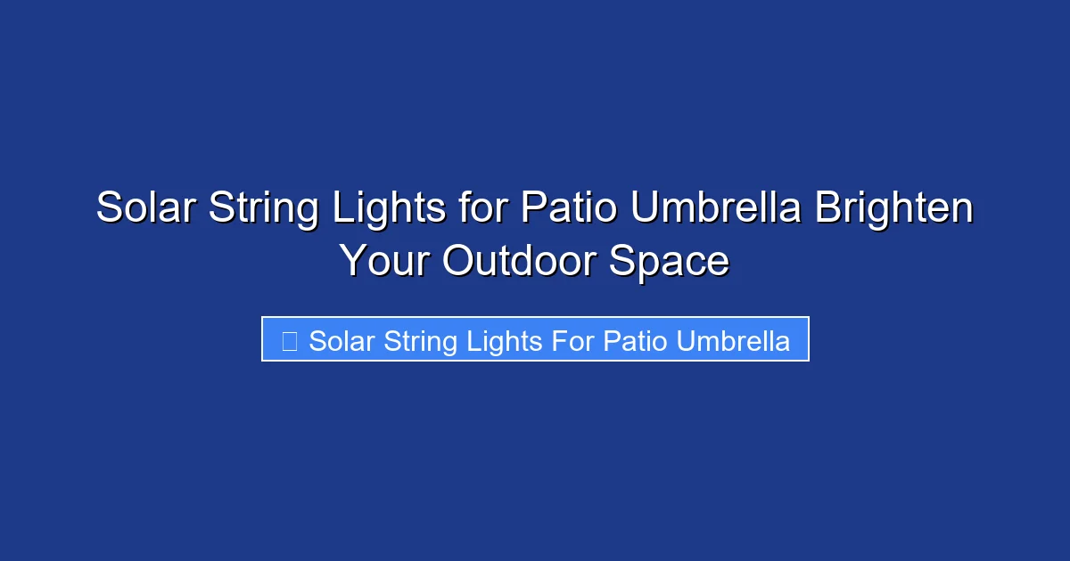 Solar String Lights for Patio Umbrella Brighten Your Outdoor Space