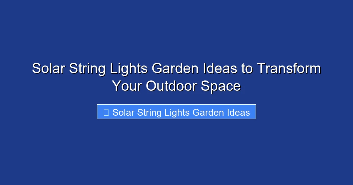 Solar String Lights Garden Ideas to Transform Your Outdoor Space