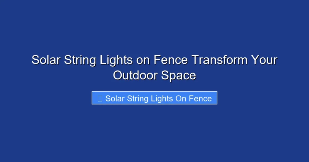 Solar String Lights on Fence Transform Your Outdoor Space