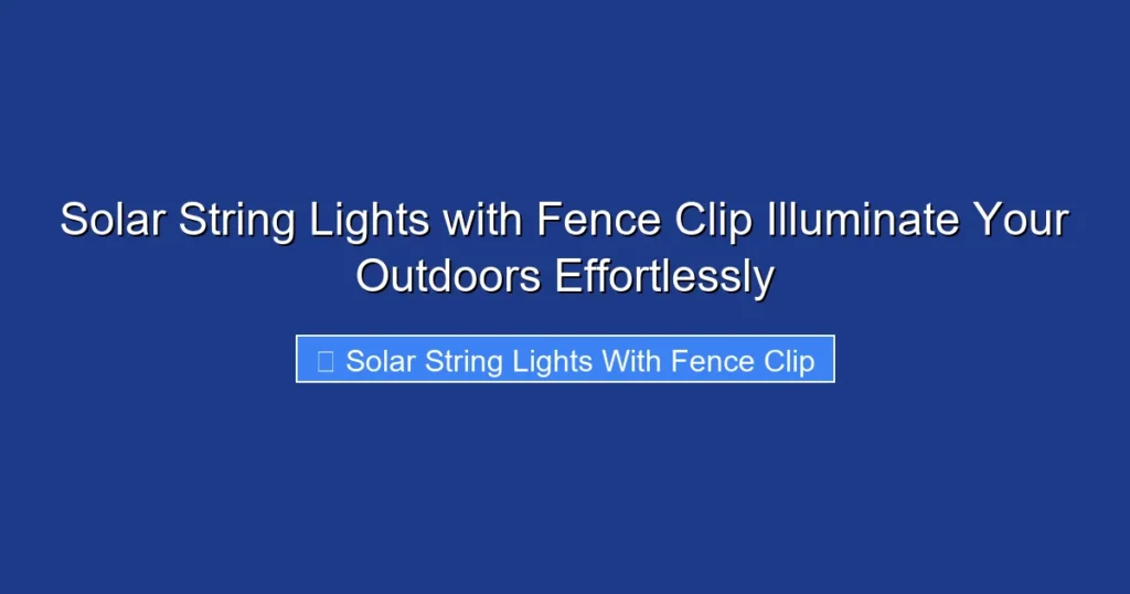 Solar String Lights with Fence Clip Illuminate Your Outdoors Effortlessly