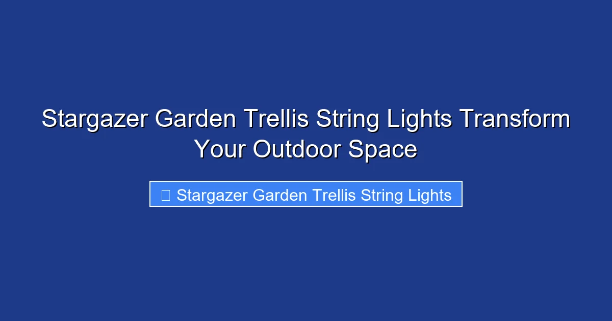 Stargazer Garden Trellis String Lights Transform Your Outdoor Space