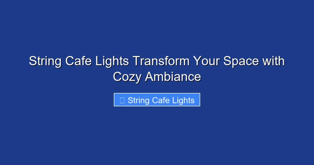 String Cafe Lights Transform Your Space with Cozy Ambiance