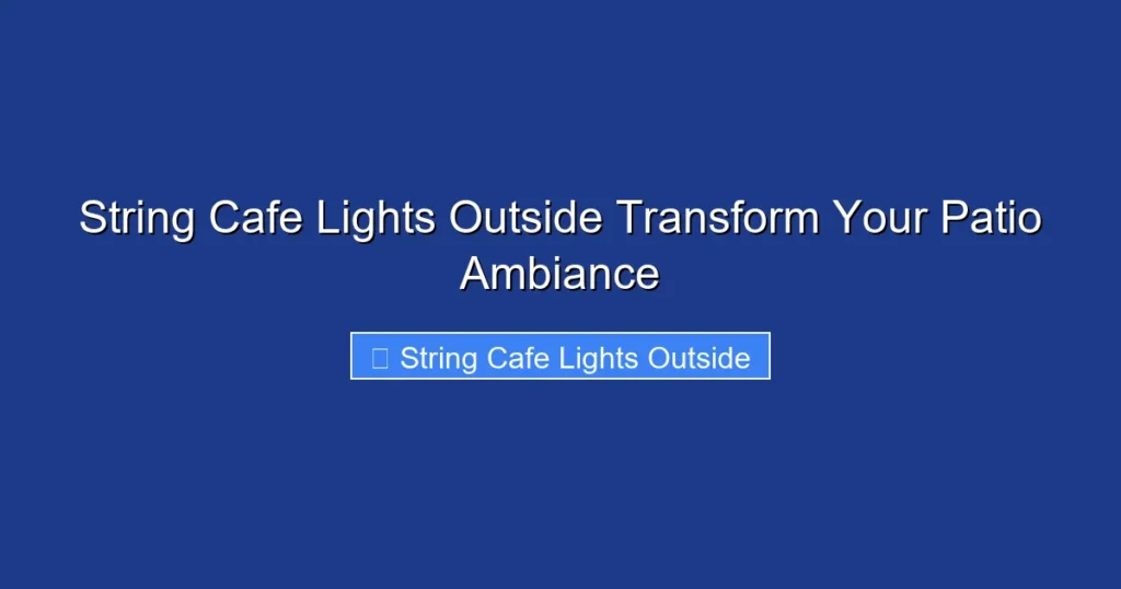 String Cafe Lights Outside Transform Your Patio Ambiance