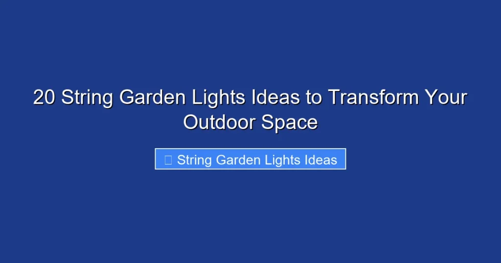 20 String Garden Lights Ideas to Transform Your Outdoor Space