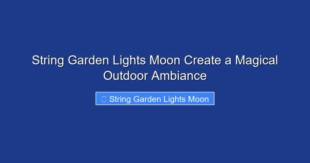 String Garden Lights Moon Create a Magical Outdoor Ambiance